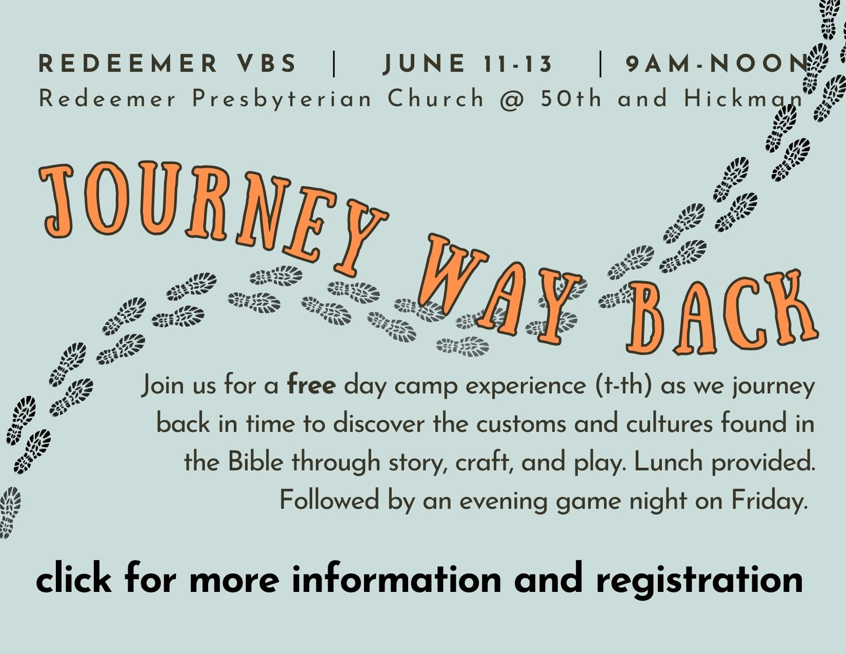 Vacation Bible school in Des Moines, Iowa. Ready for adventure? Join us at Redeemer Church as we journey back in time to discover the customs and cultures found in the Bible through story, craft, and play. Free. Lunch provided. June 11-13. 9am til noon.